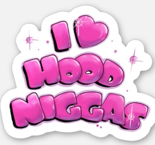 I Love Hood Niggas